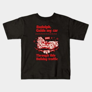 Rudolph,Guide my Car through this Holiday traffic Kids T-Shirt